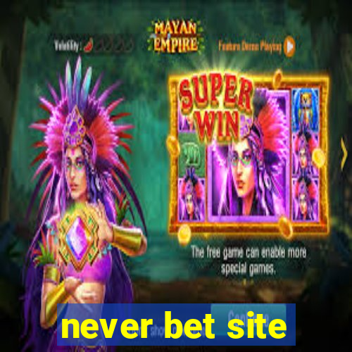 never bet site